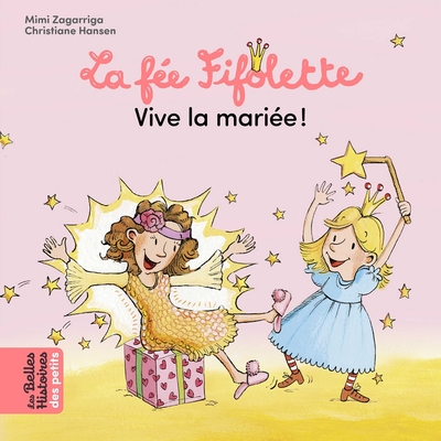 La Fée Fifolette, vive la mariée ! - Mimi Zagarriga