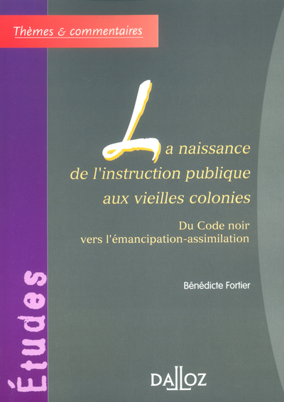 La naissance de l'instruction publique aux vieilles colonies - Bénédicte Fortier