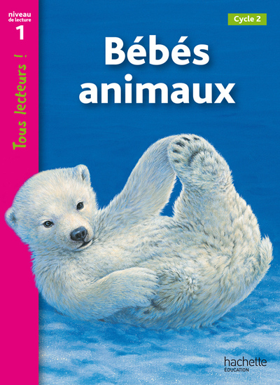 Bébés animaux Niveau 1 - Tous lecteurs ! - Ed.2010