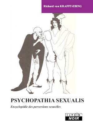 PSYCHOPATHIA SEXUALIS - Encyclopédie des perversions sexuelles - Richard von Krafft-Ebing