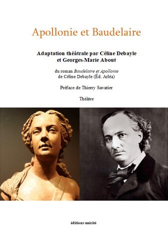 Apollonie et Baudelaire Adaptation théâtrale C. Debayle et G.M. About - Céline Debayle, Georges-Marie About