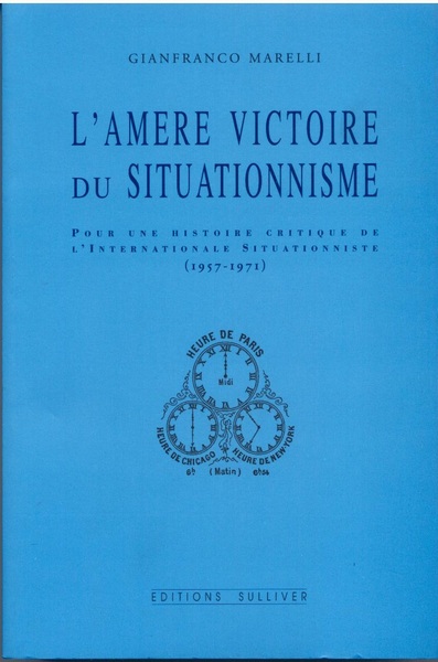 L'Amère Victoire Du Situationnisme, Pour Une Histoire Critique De L'Internationale Situationniste