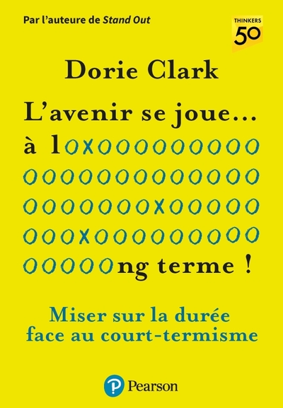 L'Avenir Se Joue À Long Terme, Penser La Durée Face Au Court-Termisme - Dorie Clark