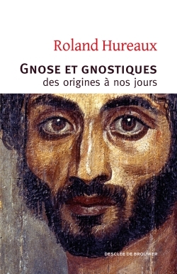 Gnose et gnostiques - Roland Hureaux