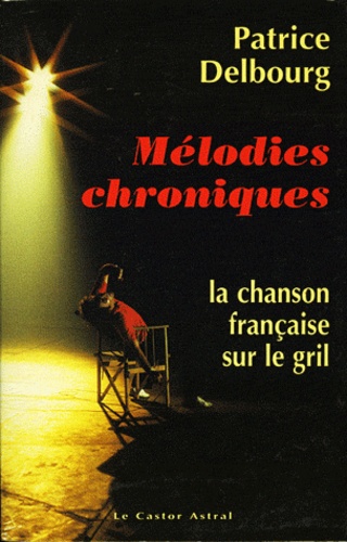 Mélodies chroniques - la chanson française sur le gril