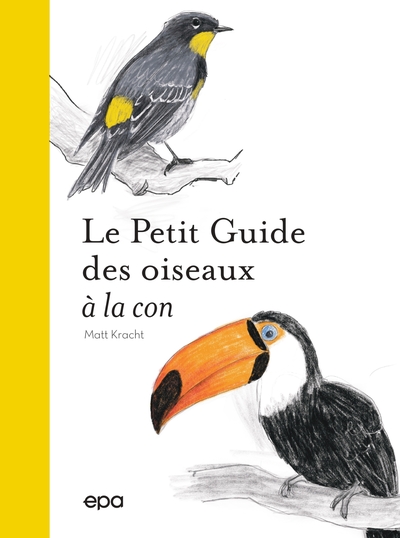 Petit guide des oiseaux à la con - Matt Kracht