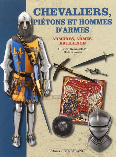 Chevaliers, piétons et hommes d'armes. Armures, armes, artillerie