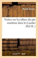 Notice sur la culture du pin maritime dans les Landes - Hector Serres