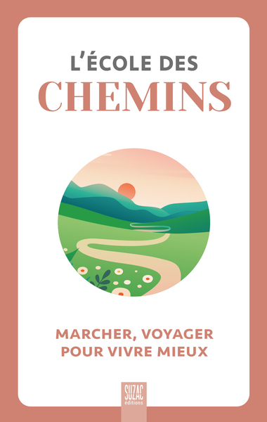 L'École Des Chemins, Marcher, Voyager Pour Vivre Mieux