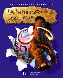 Les Dossiers Hachette Histoire Cycle 3 -La Préhistoire - Guide Pédagogique + Photofiches - Ed.2007