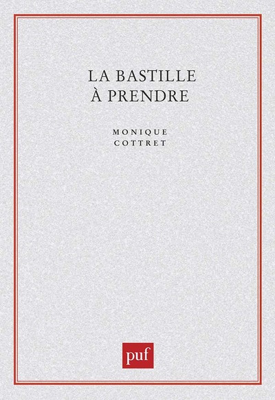 La Bastille A Prendre, Histoire Et Mythe De La Forteresse Royale - Monique Cottret