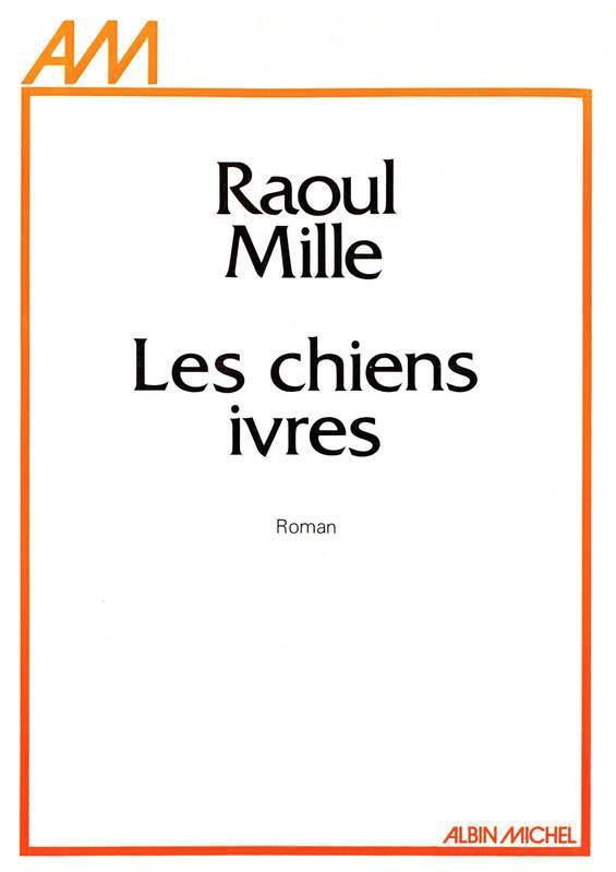 Les Chiens ivres - Raoul Mille