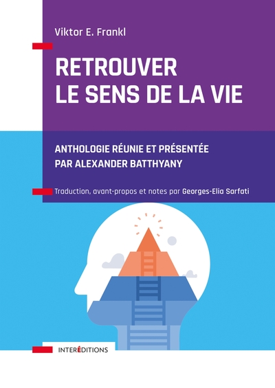 Retrouver Le Sens De La Vie, Anthologie Réunie Et Présentée Par Alexander Batthyany