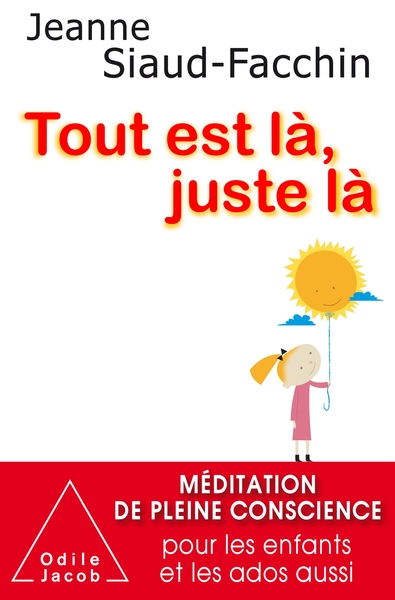 Tout Est Là, Juste Là-Ne, Méditation De Pleine Conscience Pour Les Enfants Et Les Ados Aussi