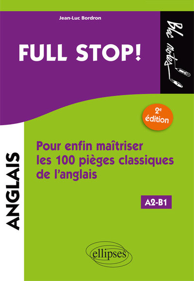 Full stop! Pour enfin maîtriser les100 pièges classiques de l'anglais - 2e édition. [A2-B1] - Jean-Luc Bordron