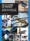 De la plume au pinceau / peindre les oiseaux à la gouache et à l'aquarelle