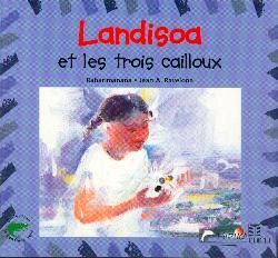 Landisoa et les trois cailloux - Jean-Luc Raharimanana