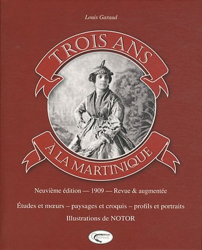 Trois ans à la Martinique - études et moeurs, paysages et croquis, profils et portraits