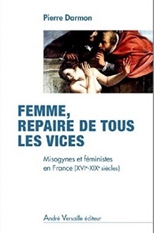 Femme Repaire De Tous Les Vices Misogynes Et Feministes En France Xvie Xixe Siecles