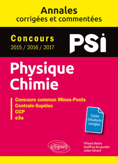 Physique-Chimie. PSI. Annales corrigées et commentées. Concours 2015/2016/2017