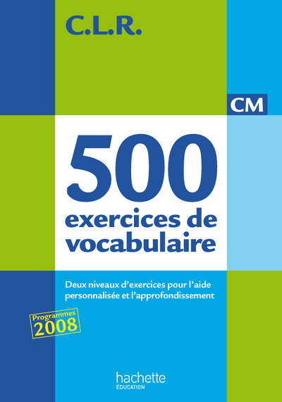 CLR 500 exercices de vocabulaire pour l'expression CM - Livre de l'élève - Ed.2011