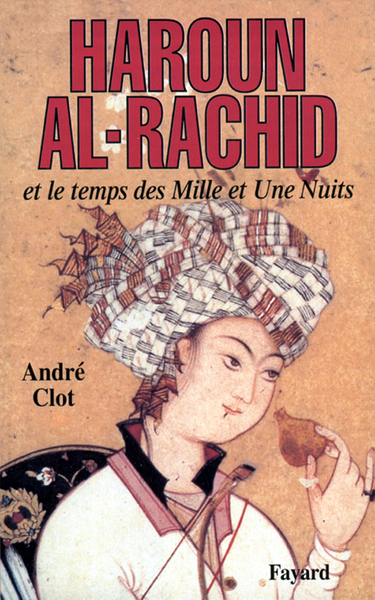 Haroun Al-Rachid, Et Le Temps Des Mille Et Une Nuits