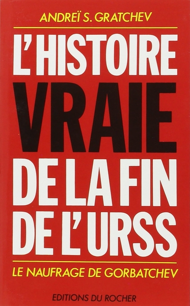 L'Histoire Vraie De La Fin De L'Urss, Le Naufrage De Gorbatchev