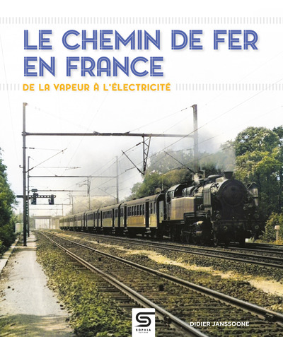 Le Chemin de fer en France, de la vapeur à l'électricité