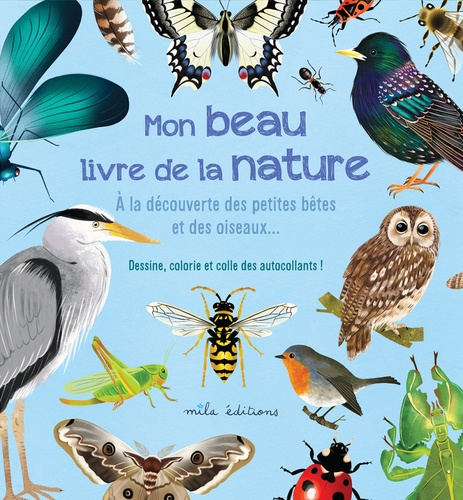 Mon beau livre de la nature. A la découverte des petites bêtes et des oiseaux...