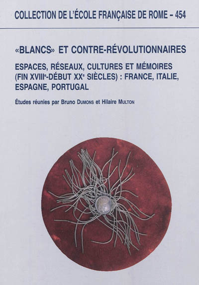 blancs et contre-revolutionnaires en europe : espaces, reseaux, cultures et memo