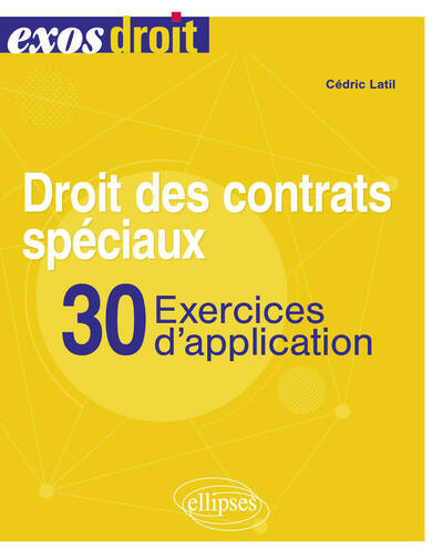 Droit des contrats spéciaux. 30 exercices d'application - Cédric Latil