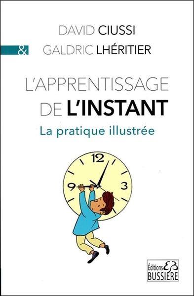 L'apprentissage de l'instant - La pratique illustrée