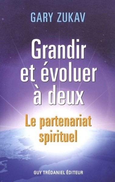 Grandir et évoluer à deux - Le partenariat spirituel - Gary Zukav