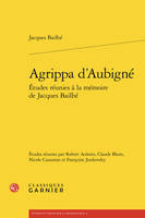 Agrippa d'aubigné - etudes réunies à la mémoire de jacques bailbé - Bailbe jacques