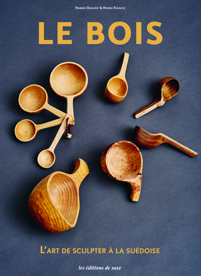 Le bois / l'art de sculpter à la suédoise