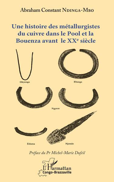 Une Histoire Des Métallurgistes Du Cuivre Dans Le Pool Et La Bouenza Avant Le Xxe Siècle