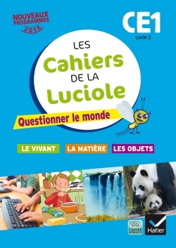 Les cahiers de la Luciole CE1 éd. 2016 Questionner le monde du vivant, de la matière et des objets