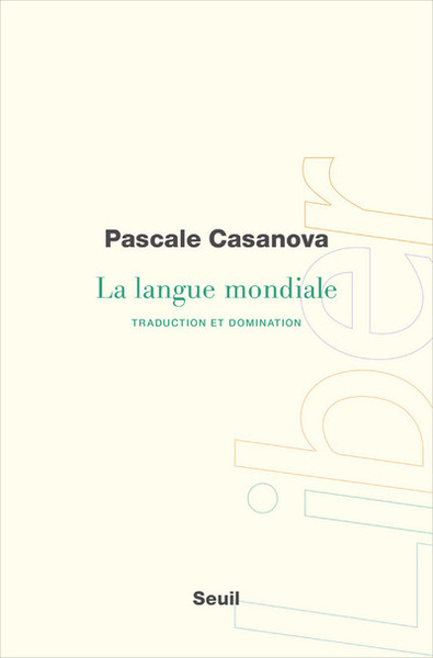 La Langue mondiale - Pascale Casanova