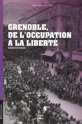 Grenoble, de l'Occupation à la liberté - Imre Bo̕c