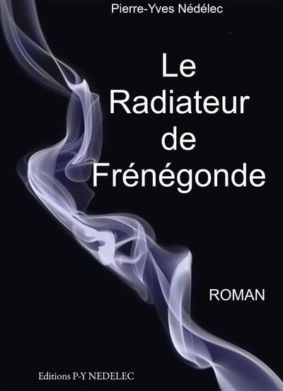 Le radiateur de Frénégonde - Pierre-Yves Nédélec