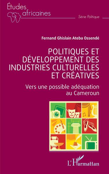 Politiques et développement des industries culturelles et créatives - Fernand Ghislain Ateba Ossendé