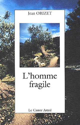 L'homme fragile - Jean Orizet