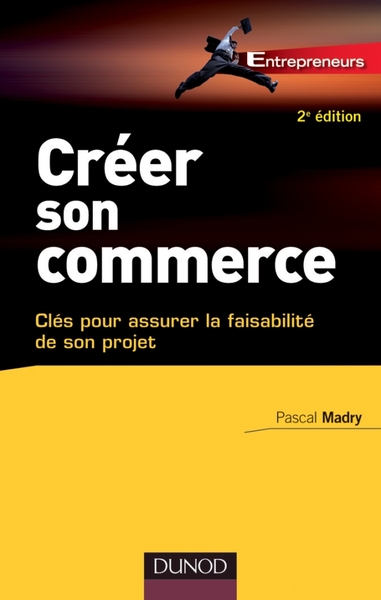 Créer son commerce - 2e éd. - Clés pour assurer la faisablité de son projet