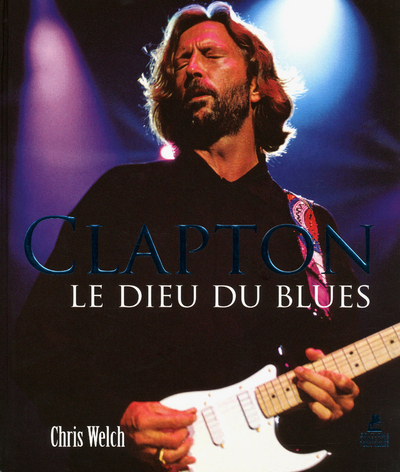 Eric Clapton - Le Dieu Du Blues, Le Dieu Du Blues