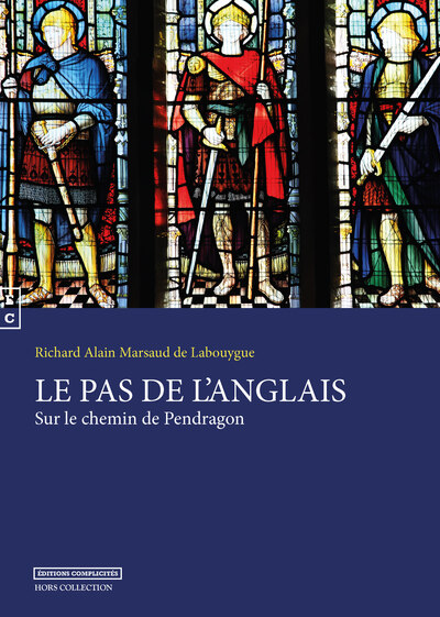 Le Pas De L'Anglais, Sur Le Chemin De Pendragon - Richard Alain Marsaud De Labouygue