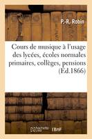 Cours de musique à l'usage des lycées, des écoles normales primaires, des collèges, des pensions - P.-R. Robin