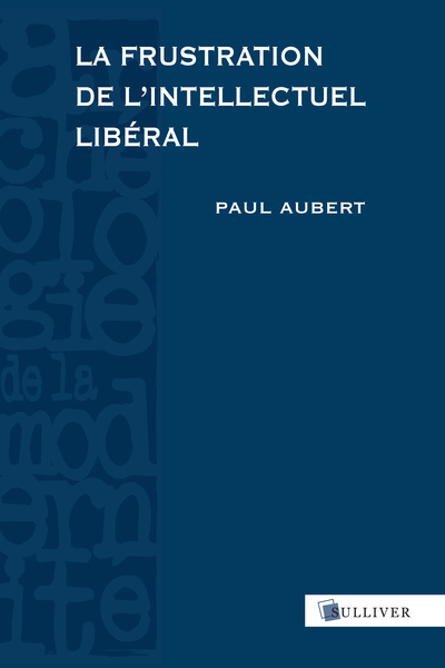 La Frustration de l'intellectuel libéral - Paul Aubert