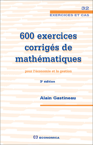 600 Exercices Corrigés De Mathématiques Pour L'Économie Et La Gestion, 3e Éd., Pour L'Économie Et La Gestion