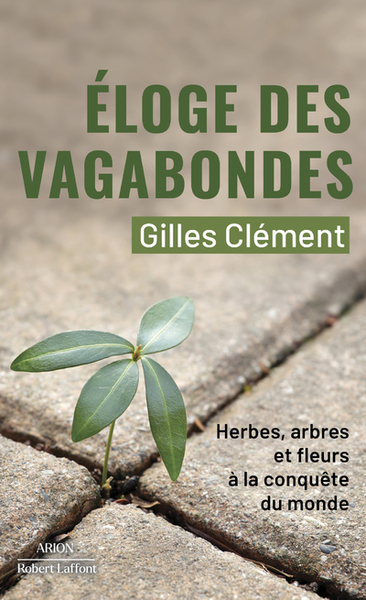 Éloge des vagabondes - Herbes, arbres et fleurs à la conquête du monde