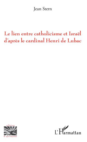 Le lien entre catholicisme et Israël d'après le cardinal Henri de Lubac - Jean Stern